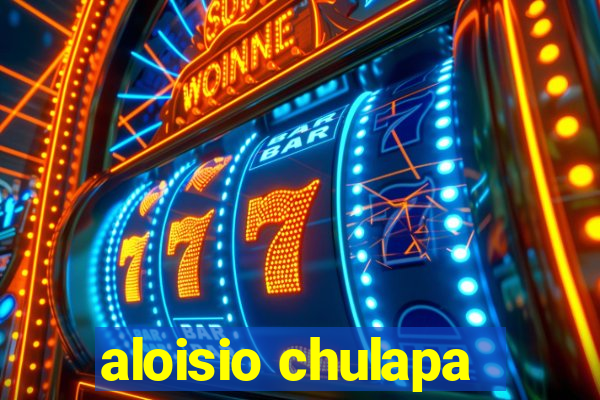 aloisio chulapa
